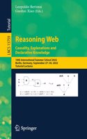 Reasoning Web. Causality, Explanations and Declarative Knowledge: 18th International Summer School 2022, Berlin, Germany, September 27–30, 2022, Tutorial Lectures(13759 Lecture Notes in Computer Science)