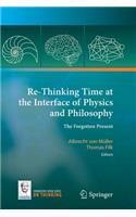 Re-Thinking Time at the Interface of Physics and Philosophy