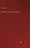 Heinrich IV. Dramatisches Gedicht