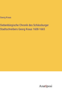 Siebenbürgische Chronik des Schässburger Stadtschreibers Georg Kraus 1608-1665