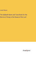 Sabbath Hymn and Tune Book for the Service of Song in the House of the Lord