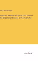 History of Scandinavia, from the Early Times of the Norsemen and Vikings to the Present Day