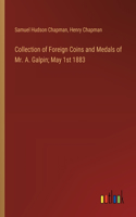 Collection of Foreign Coins and Medals of Mr. A. Galpin; May 1st 1883