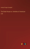 Great House or, Varieties of American Life