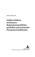 Schaetzverfahren Im Linearen Regressionsmodell Bei Partiellen Und Unscharfen Parameterrestriktionen