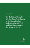 Die Richtlinie ueber die Arbeitnehmerbeteiligung in der Europaeischen Aktiengesellschaft (SE) und ihre Umsetzung in das deutsche Recht