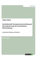 Interkulturelle Kompetenzentwicklung als Herausforderung der betrieblichen Weiterbildung: Interkulturelle Trainings und Methoden