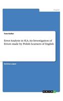 Error Analysis in SLA. An Investigation of Errors made by Polish Learners of English