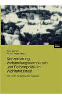 Konzertierung, Verhandlungsdemokratie Und Reformpolitik Im Wohlfahrtsstaat