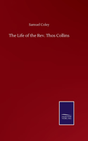 Life of the Rev. Thos Collins