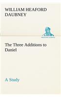 The Three Additions to Daniel, a Study