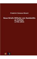 Neue Briefe Wilhelm von Humboldts an Schiller (1796-1803): (German)