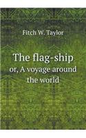 The flag-ship or, A voyage around the world: (English)