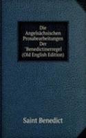 Die Angelsachsischen Prosabearbeitungen Der"Benedictinerregel (Old English Edition)