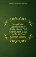 Evangelisches Gesangbuch Fur Kirche, Schule Und Haus in Basel-Stadt Und Basel-Land (German Edition)