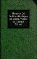 Memorias Del Instituto Geologico De Espana, Volume 15 (Spanish Edition)