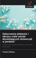 Zaburzenia jedzenia i obrazu ciala w&#347;ród dorastaj&#261;cych dziewcz&#261;t w Jordanii