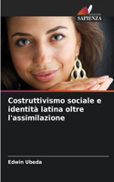 Costruttivismo sociale e identità latina oltre l'assimilazione