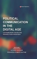 Political Communication in the Digital Age: Contemporary Issues and Perspectives from India