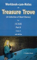 Workbook-Cum-Notes Treasure Trove (A Collection of Short Stories for ICSE Part- 2 with MCQs) for Class X
