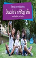 Descubre la fotografia: Mirar, crear y disfrutar desde la infancia