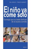 EL NINO YA COME SOLO: Consiga que su bebe disfrute de la buena comida