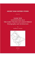 Yanik Tepe, Northwestern Iran: The Early Trans-Caucasian Period. Stratigraphy and Architecture(Volume 41 Ancient Near Eastern Studies Supplement Series)