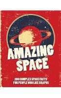 Amazing Space: 200 Complex Space Facts for People Who Like Graphs