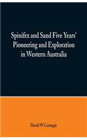 Spinifex and Sand Five Years' Pioneering and Exploration in Western Australia