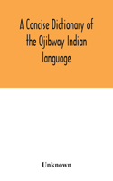 concise dictionary of the Ojibway Indian language