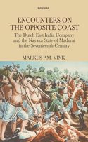 Encounters on the Opposite Coast: The Dutch East India Company and the Nayaka State of Madurai in the Seventeenth Century