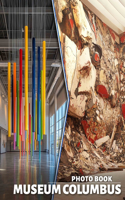 Museum Columbus Photo Book: Explore 40 Stunning Images Capturing Columbus' Impact On Art And Culture