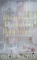 aus meinem Freund ein Baby mache