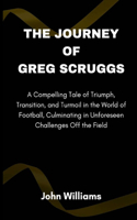 Journey of Greg Scruggs: A Compelling Tale of Triumph, Transition, and Turmoil in the World of Football, Culminating in Unforeseen Challenges Off the Field