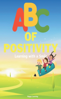 ABC of Positivity: Learning with a Smile: Embark on a joyful journey through the ABCs, where positivity shines from A to Z, inspiring kindness, bravery, and self-expre