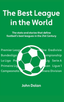 Best League in the World: The Stats and Stories That Define Football's Top Leagues in the 21st Century