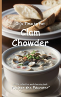 It's Time to Eat Clam Chowder
