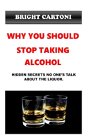 Why You Should Stop Taking Alcohol: Hidden secrets no one's talk about