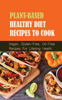 Plant-Based Healthy Diet Recipes To Cook