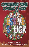 Christmas Time, Cursing & Wine: Motivational Christmas Swear Word Coloring book for Adults - Beautiful Mandala Designs with Funny and Sarcastic Quotes - Great for Stress Relief and