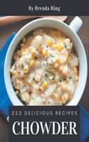 222 Delicious Chowder Recipes: A Chowder Cookbook You Will Love