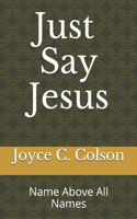 Just Say Jesus