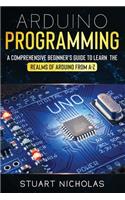 Arduino Programming: A Comprehensive Beginner's Guide to learn the Realms of Arduino from A-Z(1 Arduino Programming)