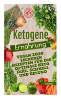 Ketogene Ernährung Vegan 2020: Leckeren Rezepten für Die Optimale Keto Diät. Schnell und Gesund