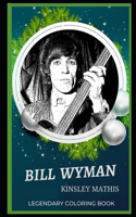 Bill Wyman Legendary Coloring Book: Relax and Unwind Your Emotions with our Inspirational and Affirmative Designs