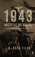 1943 - Nazistas no Brasil: Operação Weihnachtsmann