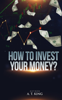 How to Invest Your Money