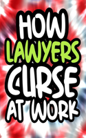 How Lawyers Curse At Work: Lawyer Swearing Coloring Book For Adults, Funny Lawyer Gift For Men and Women
