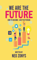 We Are The Future: How To Become A Better Person