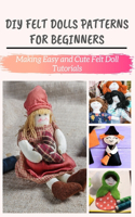 DIY Felt Dolls Patterns for Beginners: Making Easy and Cute Felt Doll Tutorials